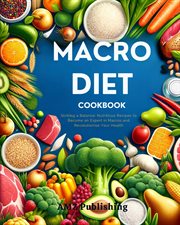 Macro diet cookbook : striking a balance, nutritious recipes to become an expert in macros and revolutionise your health cover image