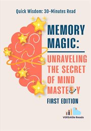 Memory Magic : Unraveling the Secret of Mind Mastery cover image