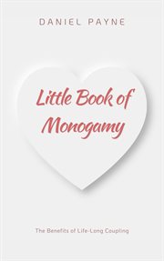 Little Book of Monogamy : The Benefits of Life-Long Coupling cover image