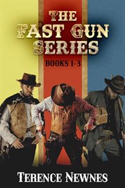 The Fast Gun Series : Books #1-3 cover image