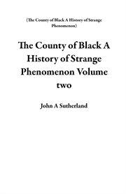 The County of Black a History of Strange Phenomenon Volume Two cover image