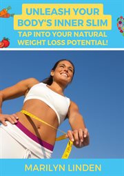 Unleash Your Body's Inner Slim : Tap into Your Natural Weight Loss Potential cover image