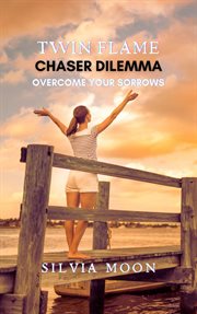 Chaser Twin Flame Dilemma : Drowning in My Sorrows cover image