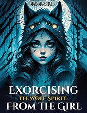 Exorcising the Wolf Spirit From the Girl cover image
