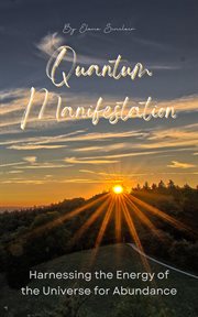 Quantum Manifestation : Harnessing the Energy of the Universe for Abundance cover image