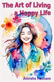 The Art of Living a Happy Life cover image