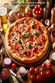 Pizza Party : 10 Recettes Faciles Et Délicieuses Pour Régaler Vos Invités cover image