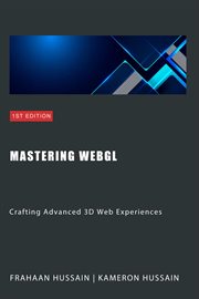 Mastering WebGL : Crafting Advanced 3D Web Experiences cover image