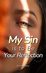 My Sin Is to Be Your Reflection cover image