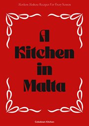 A Kitchen in Malta : Modern Maltese Recipes for Every Season cover image