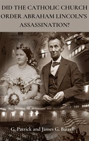 Did the Catholic Church Order Abraham Lincoln's Assassination? cover image