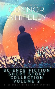 Science Fiction Short Story Collection Volume 2 : 5 Science Fiction Short Stories cover image