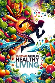 Ultimate Guide to Healthy Living cover image