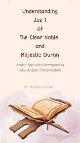 Understanding Juz 1 of the Clear Noble and Majestic Quran : Arabic Text With Corresponding Easy Engli cover image