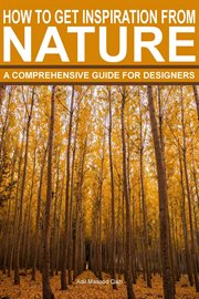 How to Get Inspiration From Nature : A Comprehensive Guide for Designers cover image