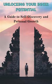 Unlocking Your Inner Potential : A Guide to Self-Discovery and Personal Growth cover image