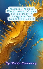 Magical Money Phenomena: Clean Sweep Part 7 Program for Lucrative Deals cover image