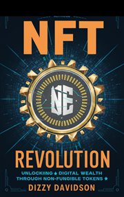 NFT Revolution : Unlocking Digital Wealth Through Non-Fungible Tokens cover image