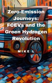 Zero-Emission Journeys : FCEVs and the Green Hydrogen Revolution cover image