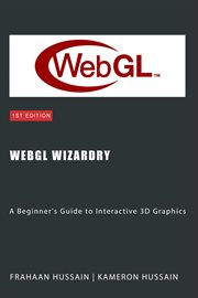 WebGL Wizardry : A Beginner's Guide to Interactive 3D Graphics cover image