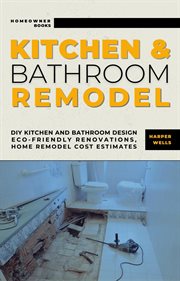 Kitchen and Bathroom Remodel : DIY Kitchen and Bathroom Design – Eco-Friendly Renovations, Home Re cover image