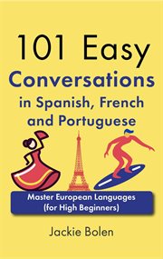 101 Easy Conversations in Spanish, French and Portuguese : Master European Language (For High Begin cover image