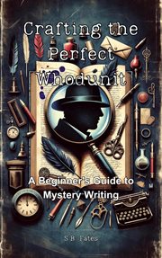 Crafting the Perfect Whodunit : A Beginner's Guide to Mystery Writing cover image