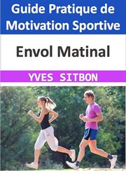 Envol Matinal : Guide Pratique de Motivation Sportive cover image