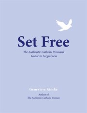 Set Free : The Authentic Catholic Woman's Guide to Forgiveness cover image