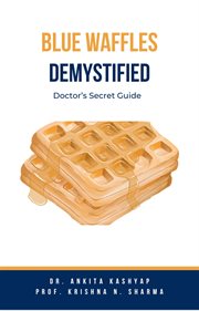 Blue Waffles Demystified : Doctor's Secret Guide cover image