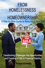 From Homelessness to Homeownership a Step-By-Step Guide to Rebuilding Your Life cover image