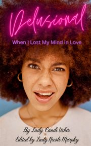 Delusional : When I Lost My Mind in Love cover image