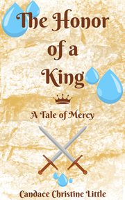 The Honor of a King : A Tale of Mercy cover image