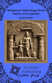 Babylonian Mythology : Gods, Myths, and Legends cover image