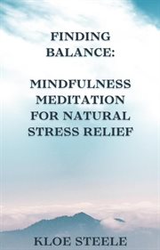 Finding Balance : Mindfulness Meditation for Natural Stress Relief cover image