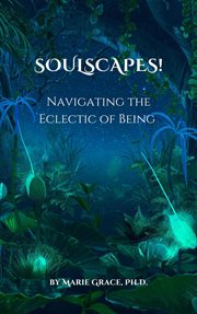Soulscapes! Navigating the Eclectic of Being cover image