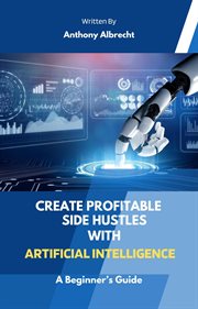 Create Profitable Side Hustles With Artificial Intelligence cover image