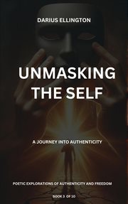Unmasking the Self : A Journey Into Authenticity cover image