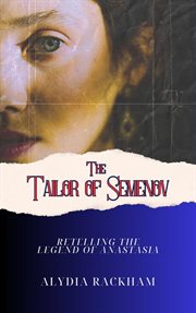 The Tailor of Semenov : Retelling the Legend of Anastasia cover image