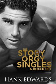 The Story Orgy Singles : A Boxed Set. Books #1-6. Story Orgy Singles cover image