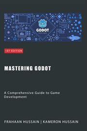 Mastering Godot : A Comprehensive Guide to Game Development cover image