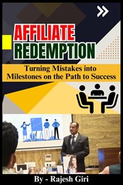 Affiliate Redemption : Turning Mistakes into Milestones on the Path to Success cover image