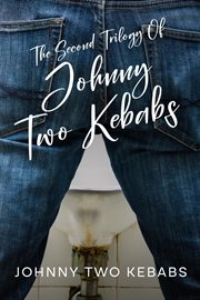The Second Trilogy of Johnny Two Kebabs : Johnny Two Kebabs cover image