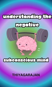 Understanding the Negative Subconscious Mind cover image