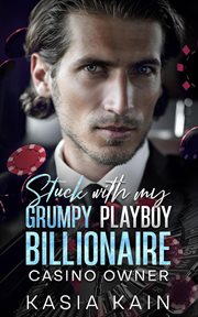 Stuck With My Grumpy Playboy Billionaire Casino Owner cover image