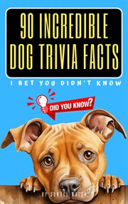 90 Incredible Dog Trivia Facts I Bet You Didn't Know cover image