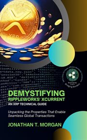 Demystifying RippleWorks' xCurrent : An XRP Technical Guide. Unpacking the Properties That Enable Sea cover image