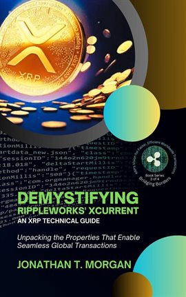 Demystifying RippleWorks' xCurrent: An XRP Technical Guide: Unpacking the Properties That Enable Sea