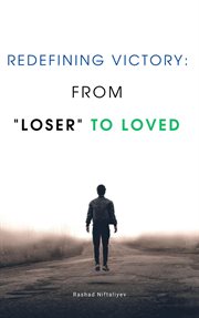 Redefining Victory : From "Loser" to Loved cover image