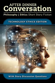 After dinner conversation : philosophy/ethics short story fiction. Technology ethics edition cover image
